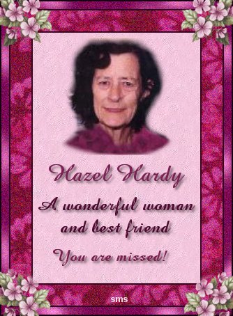 In Memory Of My Mom Hazel Hardy. In My Moms Memory I Will Create Memorial Sites For Your Loved Ones At No Charge.